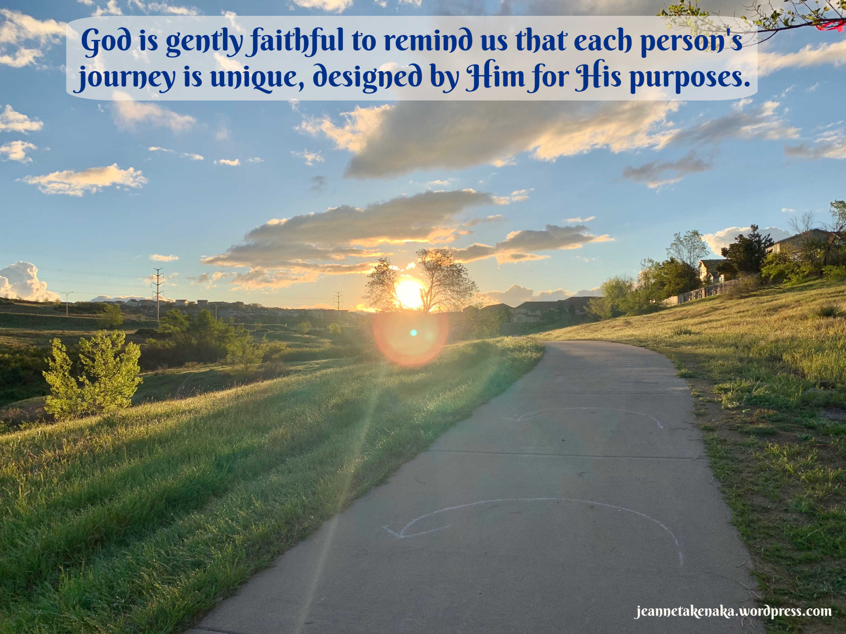 Meme-words: God is gently faithful to remind us that each person's journey is unique, designed by Hi for His purposes, with a picture backdrop of the sun coming up on a walking path